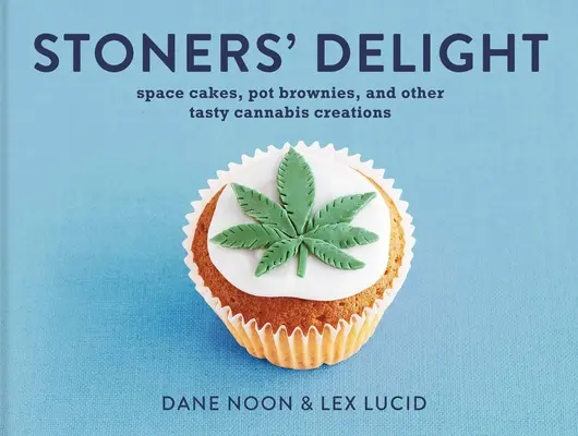 Le plaisir du stoner : Space Cakes, Pot Brownies et autres créations savoureuses à base de cannabis - Stoner's Delight: Space Cakes, Pot Brownies and Other Tasty Cannabis Creations