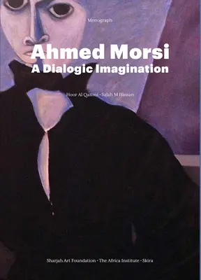 Ahmed Morsi : une imagination dialogique - Ahmed Morsi: A Dialogic Imagination