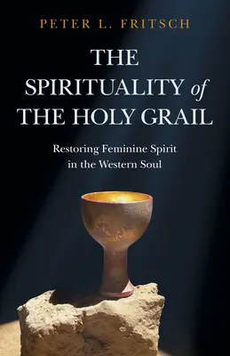 La spiritualité du Saint Graal : Restaurer l'esprit féminin dans l'âme occidentale - The Spirituality of the Holy Grail: Restoring Feminine Spirit in the Western Soul