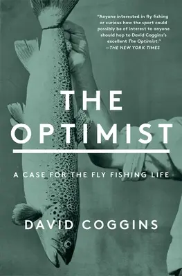 L'optimiste : Un plaidoyer pour la vie de pêcheur à la mouche - The Optimist: A Case for the Fly Fishing Life