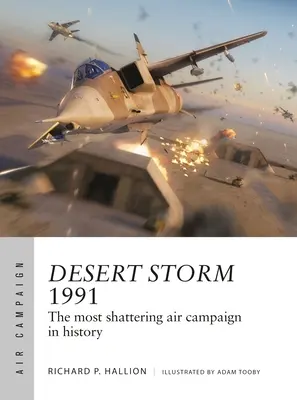 Tempête du désert 1991 : la campagne aérienne la plus bouleversante de l'histoire - Desert Storm 1991: The Most Shattering Air Campaign in History