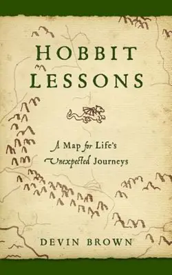Leçons du Hobbit : Une carte pour les voyages inattendus de la vie - Hobbit Lessons: A Map for Life's Unexpected Journeys