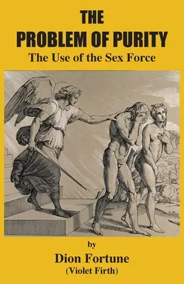 Le problème de la pureté : L'utilisation de la force sexuelle - The Problem of Purity: The Use of the Sex Force