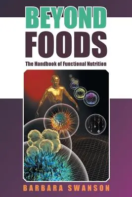 Au-delà des aliments : Le manuel de la nutrition fonctionnelle - Beyond Foods: The Handbook of Functional Nutrition