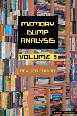 Anthologie de l'analyse des vidages de mémoire, volume 5, édition révisée - Memory Dump Analysis Anthology, Volume 5, Revised Edition