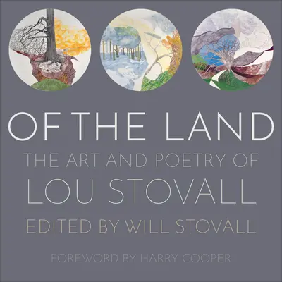 De la terre : L'art et la poésie de Lou Stovall - Of the Land: The Art and Poetry of Lou Stovall