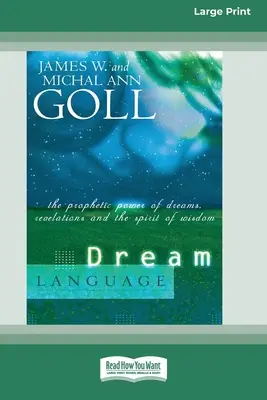 Le langage des rêves : Le pouvoir prophétique des rêves, des révélations et de l'esprit de sagesse (édition à gros caractères) - Dream Language: The Prophetic Power of Dreams, Revelations, and the Spirit of Wisdom (16pt Large Print Edition)