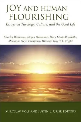 Joie et épanouissement humain : Essais sur la théologie, la culture et la bonne vie - Joy and Human Flourishing: Essays on Theology, Culture and the Good Life