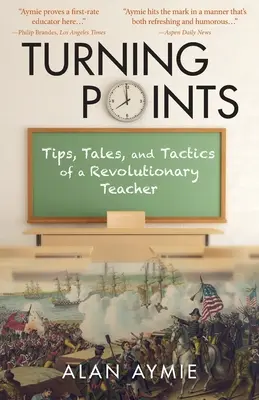 Turning Points : Conseils, anecdotes et tactiques d'un enseignant révolutionnaire - Turning Points: Tips, Tales, and Tactics of a Revolutionary Teacher