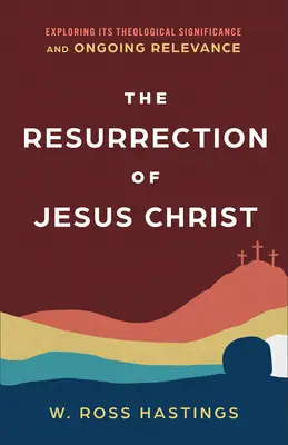 La résurrection de Jésus-Christ : Exploration de sa signification théologique et de sa pertinence actuelle - The Resurrection of Jesus Christ: Exploring Its Theological Significance and Ongoing Relevance