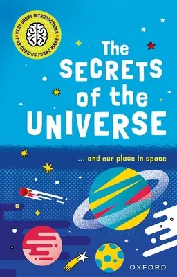 Très courtes introductions pour jeunes esprits curieux : Les secrets de l'univers - Very Short Introductions for Curious Young Minds: The Secrets of the Universe