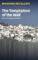 La tentation du mur : Cinq courtes leçons sur la vie civile - The Temptation of the Wall: Five Short Lessons on Civil Life