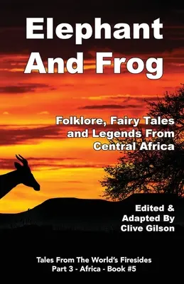 L'éléphant et la grenouille : Folklore, contes de fées et légendes d'Afrique centrale - Elephant And Frog: Folklore, Fairy tales and Legends from Central Africa