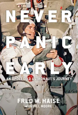 Ne jamais paniquer trop tôt : Le voyage d'un astronaute d'Apollo 13 - Never Panic Early: An Apollo 13 Astronaut's Journey