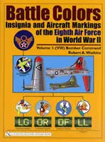 Battle Colors : Insignia and Aircraft Markings of the Eighth Air Force in World War II (Couleurs de bataille : insignes et marquages d'aéronefs de la huitième armée de l'air pendant la Seconde Guerre mondiale) : Vol.1/(VIII) Bomber Command - Battle Colors: Insignia and Aircraft Markings of the Eighth Air Force in World War II: Vol.1/(VIII) Bomber Command