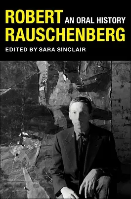 Robert Rauschenberg : Une histoire orale - Robert Rauschenberg: An Oral History