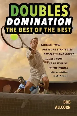 Doubles Domination : Le meilleur des meilleurs conseils, tactiques et stratégies - Doubles Domination: The Best of the Best Tips, Tactics and Strategies