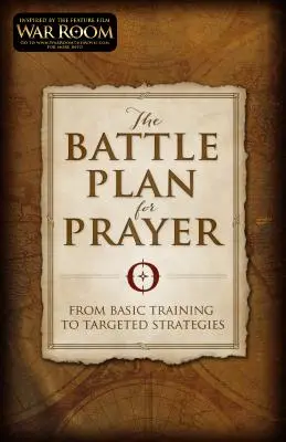 Le plan de bataille pour la prière : De la formation de base aux stratégies ciblées - The Battle Plan for Prayer: From Basic Training to Targeted Strategies