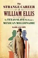 L'étrange carrière de William Ellis : l'esclave texan devenu millionnaire mexicain - The Strange Career of William Ellis: The Texas Slave Who Became a Mexican Millionaire