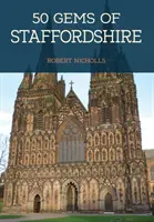 50 joyaux du Staffordshire - L'histoire et le patrimoine des lieux les plus emblématiques - 50 Gems of Staffordshire - The History & Heritage of the Most Iconic Places