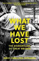 Ce que nous avons perdu : Le démantèlement de la Grande-Bretagne - What We Have Lost: The Dismantling of Great Britain