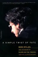 Un simple coup du sort : Bob Dylan et la réalisation de Blood on the Tracks - A Simple Twist of Fate: Bob Dylan and the Making of Blood on the Tracks