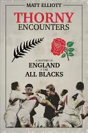 Thorny Encounters : Une histoire de l'Angleterre contre les All Blacks - Thorny Encounters: A History of England V the All Blacks