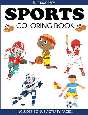 Livre de coloriage sur les sports : Pour les enfants, le football, le baseball, le soccer, le basket-ball, le tennis, le hockey - avec des pages d'activités en bonus. - Sports Coloring Book: For Kids, Football, Baseball, Soccer, Basketball, Tennis, Hockey - Includes Bonus Activity Pages