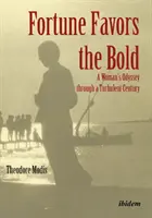 La fortune sourit aux audacieux : L'odyssée d'une femme à travers un siècle turbulent - Fortune Favors the Bold: A Woman's Odyssey Through a Turbulent Century