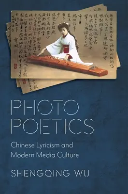 Photo Poetics : Le lyrisme chinois et la culture médiatique moderne - Photo Poetics: Chinese Lyricism and Modern Media Culture