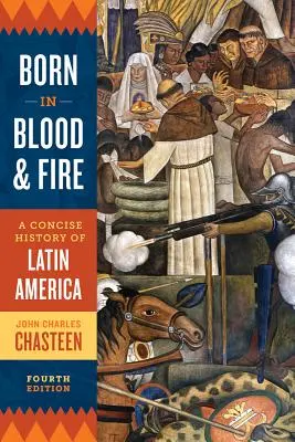 Né dans le sang et le feu : Une histoire concise de l'Amérique latine - Born in Blood and Fire: A Concise History of Latin America