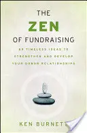 Le zen de la collecte de fonds : 89 idées intemporelles pour renforcer et développer vos relations avec les donateurs - The Zen of Fundraising: 89 Timeless Ideas to Strengthen and Develop Your Donor Relationships