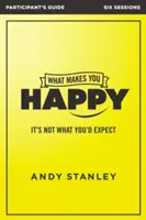 What Makes You Happy Participant's Guide : Ce n'est pas ce à quoi vous vous attendez - What Makes You Happy Participant's Guide: It's Not What You'd Expect