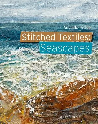 Textiles cousus : Paysages marins - Stitched Textiles: Seascapes