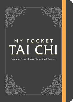 Mon Tai Chi de poche : Améliorer la concentration. Réduire le stress. Trouver l'équilibre. - My Pocket Tai Chi: Improve Focus. Reduce Stress. Find Balance.