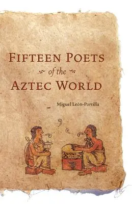 Quinze poètes du monde aztèque - Fifteen Poets of the Aztec World