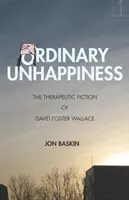 Le malheur ordinaire : La fiction thérapeutique de David Foster Wallace - Ordinary Unhappiness: The Therapeutic Fiction of David Foster Wallace