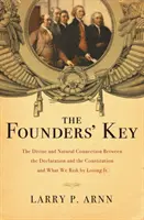 La clé des fondateurs : Le lien divin et naturel entre la Déclaration et la Constitution et ce que nous risquons en le perdant - The Founders' Key: The Divine and Natural Connection Between the Declaration and the Constitution and What We Risk by Losing It