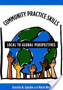 Compétences en matière de pratique communautaire : Des perspectives locales aux perspectives mondiales - Community Practice Skills: Local to Global Perspectives