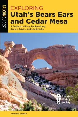 Exploration des Bears Ears et de Cedar Mesa dans l'Utah : Un guide de randonnée, de sac à dos, de routes panoramiques et de points d'intérêt - Exploring Utah's Bears Ears and Cedar Mesa: A Guide to Hiking, Backpacking, Scenic Drives, and Landmarks