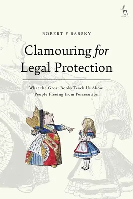 Clamouring for Legal Protection : Ce que les grands livres nous apprennent sur les personnes fuyant la persécution - Clamouring for Legal Protection: What the Great Books Teach Us About People Fleeing from Persecution