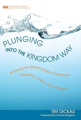 Plonger dans la voie du Royaume : Pratiquer les coups partagés de la communauté, de l'hospitalité, de la justice et de la confession - Plunging Into the Kingdom Way: Practicing the Shared Strokes of Community, Hospitality, Justice, and Confession