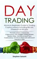 Day Trading : Guide du débutant absolu pour trader les crypto-monnaies, dont le bitcoin, l'ethereum et les altcoins. - Day Trading: Absolute Beginners Guide to Trading Cryptocurrency including Bitcoin, Ethereum & Altcoins