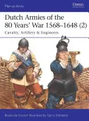 Les armées néerlandaises de la guerre de 80 ans 1568-1648 (2) : Cavalerie, artillerie et génie - Dutch Armies of the 80 Years' War 1568-1648 (2): Cavalry, Artillery & Engineers