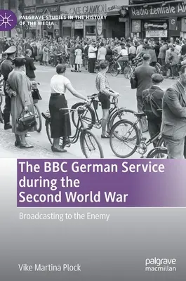 Le service allemand de la BBC pendant la Seconde Guerre mondiale : la radiodiffusion vers l'ennemi - The BBC German Service During the Second World War: Broadcasting to the Enemy