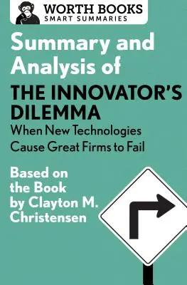 Résumé et analyse du Dilemme de l'innovateur : quand les nouvelles technologies font échouer les grandes entreprises : d'après le livre de Clayton Christensen - Summary and Analysis of the Innovator's Dilemma: When New Technologies Cause Great Firms to Fail: Based on the Book by Clayton Christensen