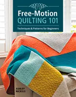 Quilting en piqué libre 101 : Techniques et motifs pour débutants - Free-Motion Quilting 101: Techniques & Patterns for Beginners