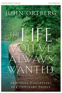 La vie que vous avez toujours voulue Guide du participant : Disciplines spirituelles pour les gens ordinaires - The Life You've Always Wanted Participant's Guide: Spiritual Disciplines for Ordinary People