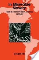 En esclavage misérable : Thomas Thistlewood en Jamaïque, 1750-86 - In Miserable Slavery: Thomas Thistlewood in Jamaica, 1750-86