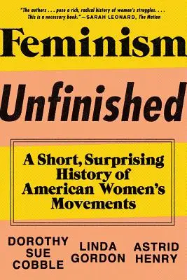 Feminism Unfinished : Une histoire courte et surprenante des mouvements féministes américains - Feminism Unfinished: A Short, Surprising History of American Women's Movements